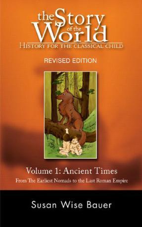 The Story of the World History for the Classical Child: Ancient Times: From the Earliest Nomads to the Last Roman Emperor(Volume 1)
