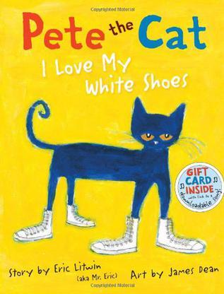 Pete the Cat: I Love My White Shoes