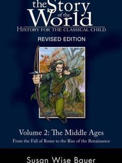 The Story of the World History for the Classical Child: The Middle Ages: From the Fall of Rome to the Rise of the Renaissance(Volume 2)