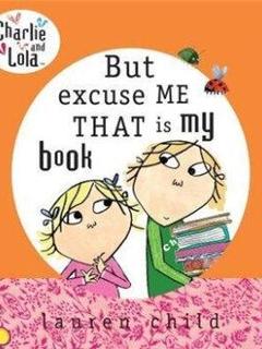 Charlie and Lola: But Excuse Me That is My Book