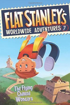 Flat Stanley's Worldwide Adventures #07: The Flying Chinese Wonders