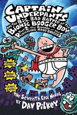 #7Captain Underpants and the Big, Bad Battle of the Bionic Booger Boy, Part 2:The Revenge Of The Ridiculous Robo-Boogers