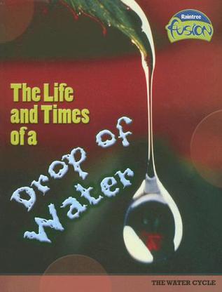 Life and Times of a Drop of Water