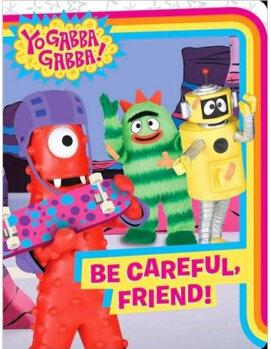 Yo Gabba Gabba!: Be Careful Friend!