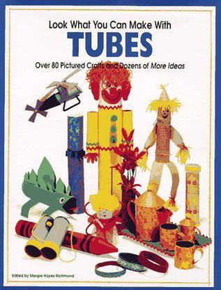 Look What You Can Make with Tubes