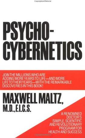 Psycho-Cybernetics, A New Way to Get More Living Out of Life