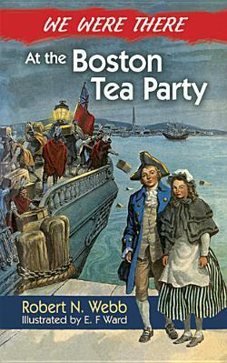 We Were There at the Boston Tea Party