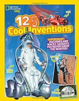 125 Cool Inventions: Supersmart Machines and Wacky Gadgets You Never Knew You Wanted!