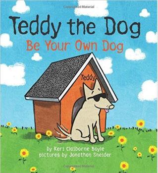 Teddy the Dog Be Your Own Dog