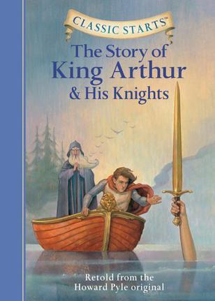 Classic Starts: The Story of King Arthur & His Knights