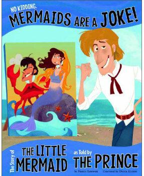 No Kidding, Mermaids Are a Joke!: The Story of the Little Mermaid as Told by the Prince