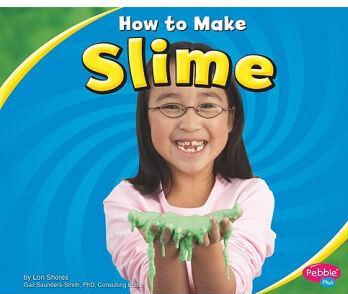 How to Make Slime (Pebble Plus: Hands-On Science Fun)