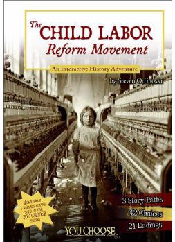 The Child Labor Reform Movement: An Interactive History Adventure (You Choose Books)