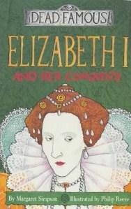 Elizabeth I and Her Conquests (Dead Famous S.)