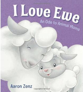 I Love Ewe: An Ode to Animal Moms [ISBN: 978-0802728265]