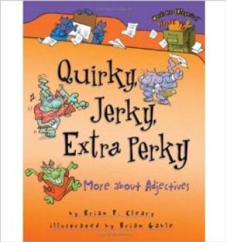 Quirky, Jerky, Extra Perky: More about Adjectives  [06--09]