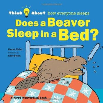 Does A Beaver Sleep in A Bed?: Think Aboutwhere Everyone Sleeps (Think about (Blue Apple))  [3-6sui]