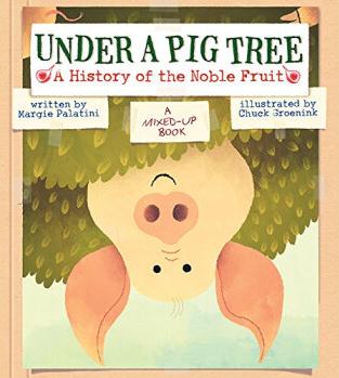 Under A Pig Tree: A History Of The Noble Fruit (A Mixed-Up Book)