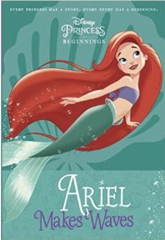 Disney Princess Beginnings: Ariel Makes Waves (D  [07--09]