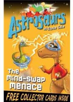 Astrosaurs : The Mind-Swap Menace Astrosaurs Series : Book 4