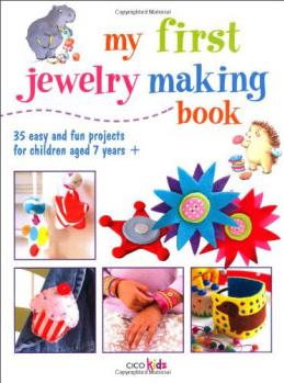 My First Jewelry Making Book (Cico Kids)