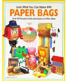 Look What You Can Make With Paper Bags: Creative crafts from everyday objects [ISBN: 978-1563977176]