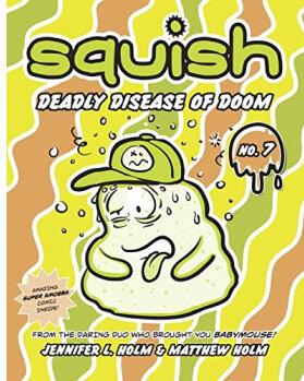 Squish #7: Deadly Disease of Doom  [7-10sui]