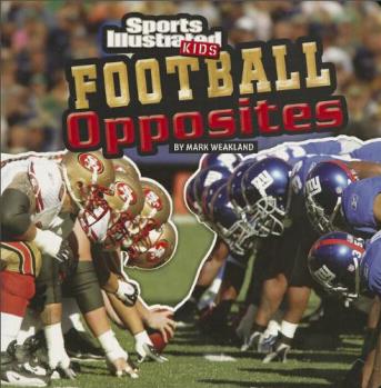 Football Opposites (Sports Illustrated Kids: Si Kids Rookie Books)  [4-8sui]