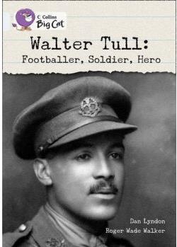 Collins Big Cat - Walter Tull: Footballer, Soldier, Hero: Diamond/Band17