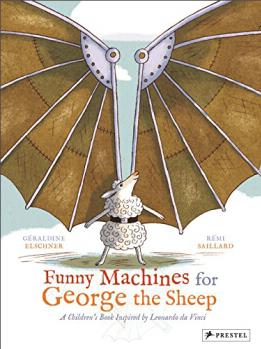 Funny Machines For George The Sheep : A Childrens Book Inspired By Leonardo Da Vinci [喬治綿羊的滑稽機器: 受達芬奇啟發(fā)的童書]