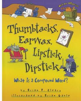 Thumbtacks, Earwax, Lipstick, Dipstick: What Is a Compound Word  [Library Binding]