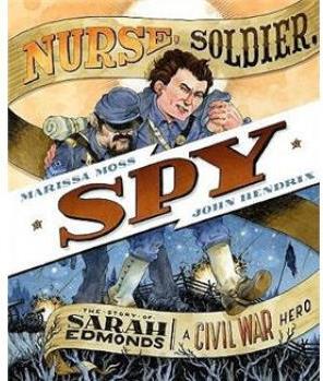 Nurse, Soldier, Spy: The Story of Sarah Edmonds, a Civil War Hero