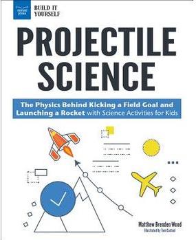 Projectile Science: The Physics Behind Kicking a Field Goal and Launching a Rocket with Science Activities for Kids