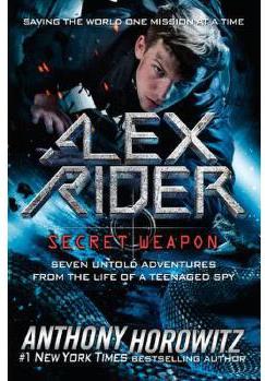 Alex Rider: Secret Weapon  Seven Untold Adventures From the Life of a Teenaged Spy