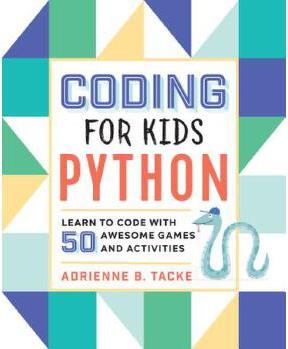 Coding for Kids: Python: Learn to Code with 50 Awesome Games and Activities