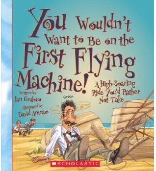 You Wouldn't Want to Be on the First Flying Machine!