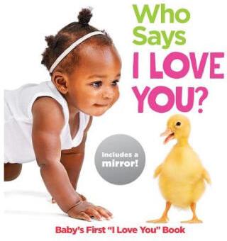 Who Says I Love You?: Baby's First "I Love Y...