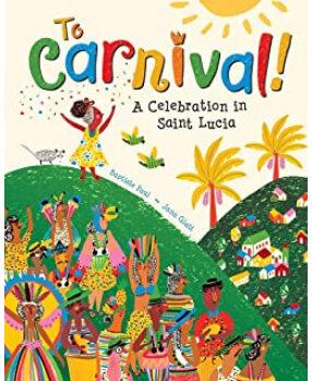 To Carnival!: A Celebration in St