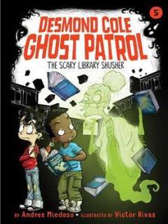 Desmond Cole Ghost Patrol #05: The Scary Library Shusher