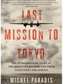 Last Mission to Tokyo: The Extraordinary Sto...