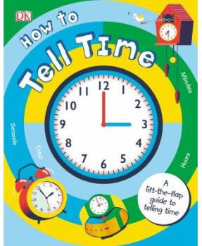 How to Tell Time: A Lift-The-Flap Guide to T...