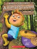 What If You Had Animal Scales!?: Or Other An...