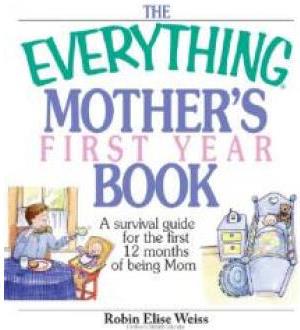 The Everything Mother's First Year Book: