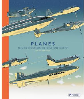 Planes: From the Wright Brothers to the Supe...