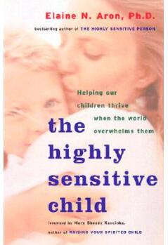 The Highly Sensitive Child: Helping Our Children Thrive When the World Overwhelms Them