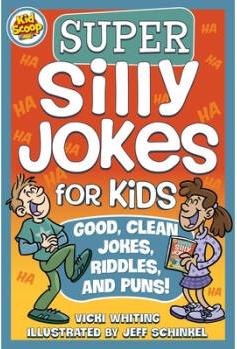 Super Silly Jokes for Kids: Good, Clean Joke...