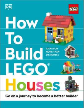 How to Build Lego Houses: Go on a Journey to...