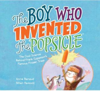 The Boy Who Invented the Popsicle: The Cool ...