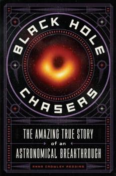 Black Hole Chasers: The Amazing True Story o...