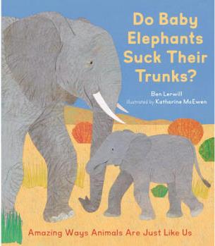 Do Baby Elephants Suck Their Trunks?: Amazin...